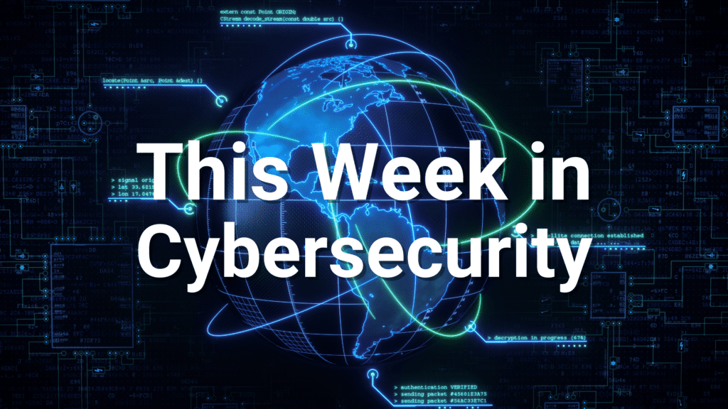 "This week in cybersecurity" over a background of the earth glowing with a blue techy overlay