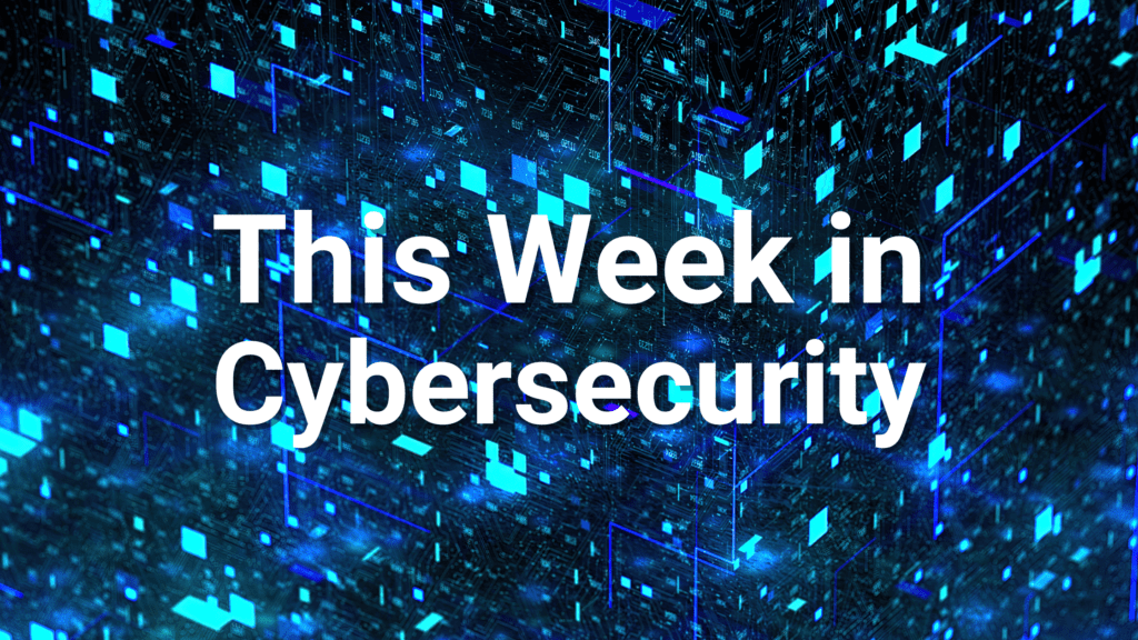 blue tech background with the words "This Week in Cybersecurity" in the forefront