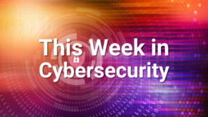 this week in cybersecurity june 6th 2025