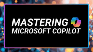 Mastering Microsoft Copilot: Transform the Way You Work with AI