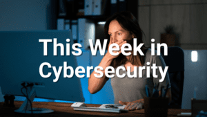 this week in cybersecurity may 8th 2026