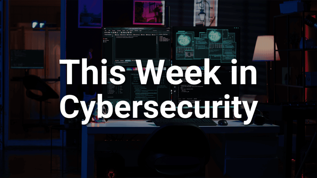 this week in cybersecurity blog July 4th 2026