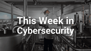 this week in cybersecurity blog July 17th 2026