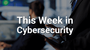 this week in cybersecurity blog July 24th 2026