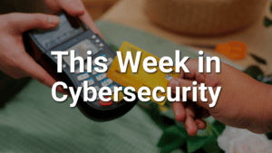 this week in cybersecurity blog August 21st 2026
