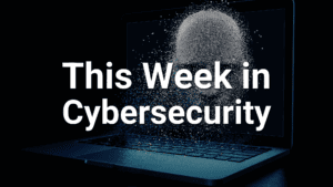this week in cybersecurity blog August 28th 2026